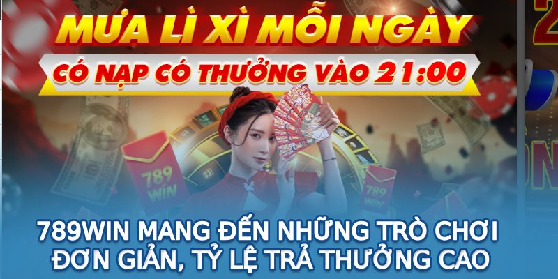 789Win mang đến những trò chơi đơn giản, tỷ lệ trả thưởng cao