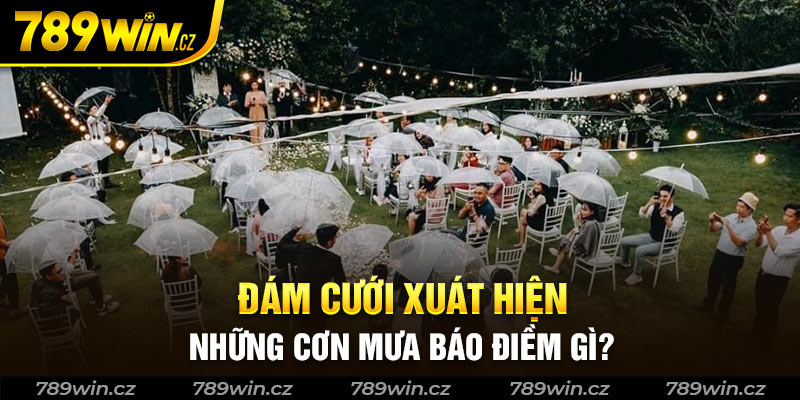 Chiêm bao đám cưới xuất hiện cơn mưa