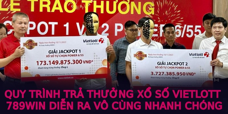 Quy trình trả thưởng xổ số Vietlott 789win diễn ra vô cùng nhanh chóng